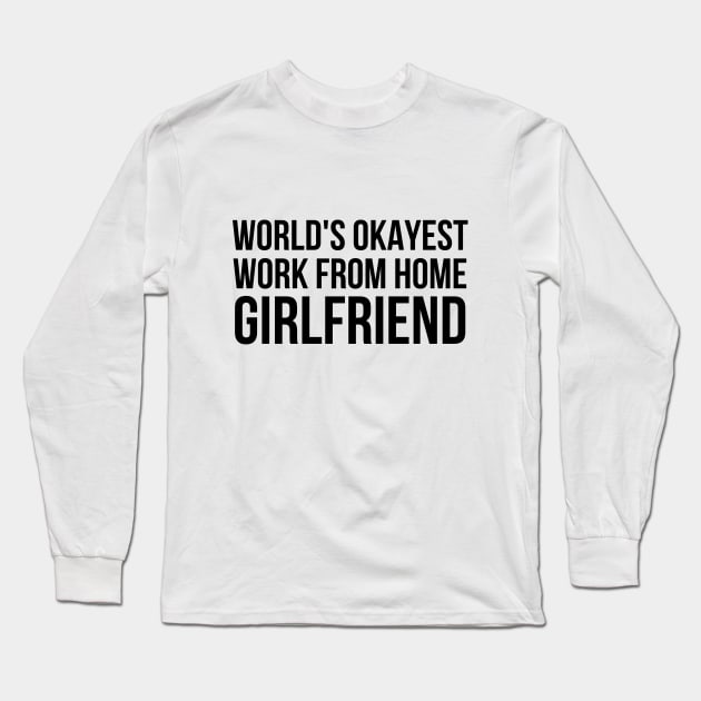 Worlds Okayest Work From Home Girlfriend Long Sleeve T-Shirt by simple_words_designs